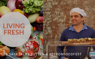 Pepe Saya Talks Butter & #ByronFoodFest On Living Fresh